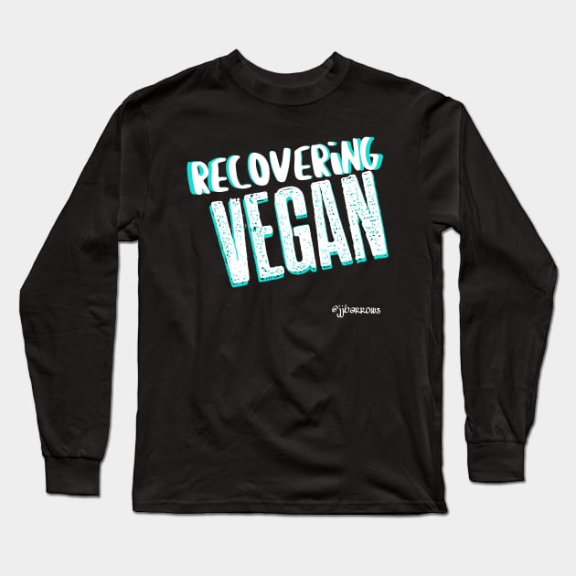 Recovering Vegan Long Sleeve T-Shirt by JJ Barrows 
